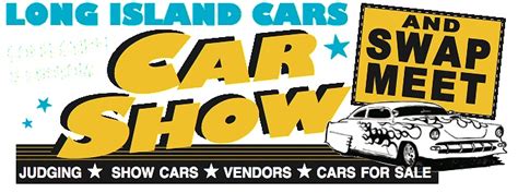 Long Island Cars Car Shows & Swap Meets consists of a wide range of custom & collectible show cars from vintage to exotic which are displayed and judged . . Long island car show and swap meet